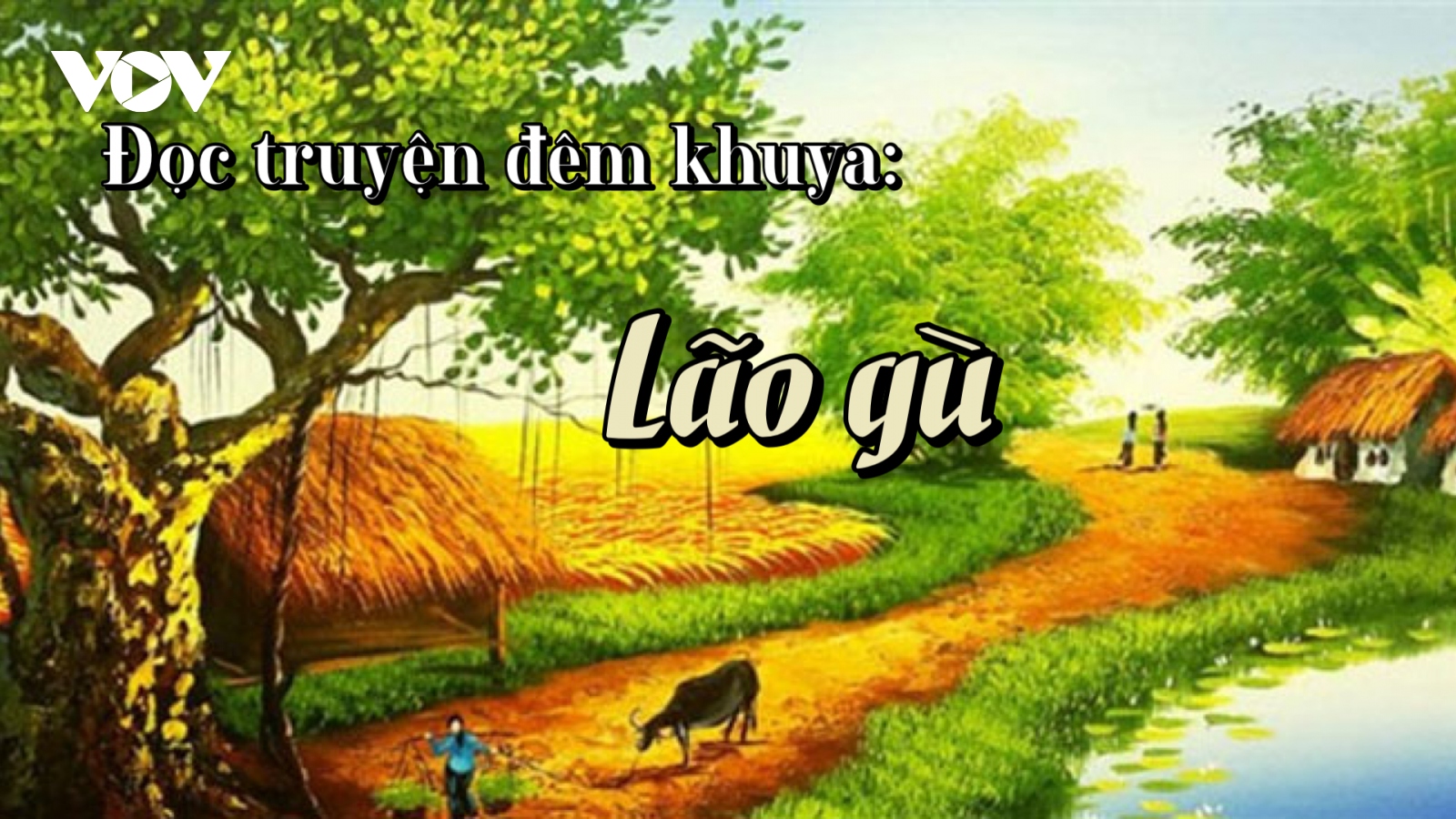 Truyện ngắn "Lão gù" - Tình người nơi làng quê yên ả